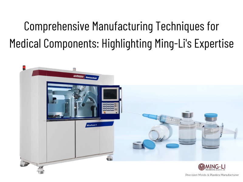 Comprehensive Manufacturing Techniques for Medical Components: Highlighting Ming-Li's Expertise