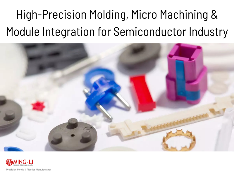 High-Precision Molding, Micro Machining & Module Integration for Semiconductor Industry